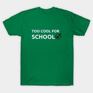 Too cool for school T-Shirt